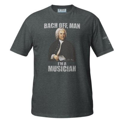 Johann Sebastian Bach T-Shirt - I’m A Musician (Dark Heather)