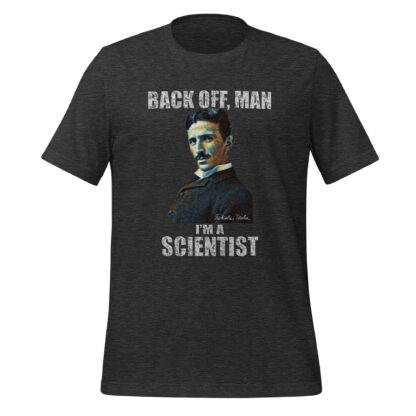 Nikola Tesla T-Shirt - I’m A Scientist (Dark Grey Heather)